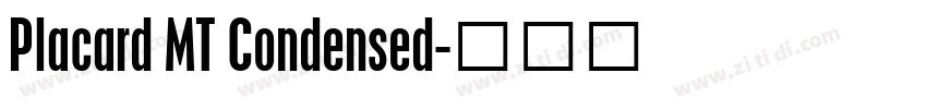 Placard MT Condensed字体转换 Placard MT Condensed字体转换